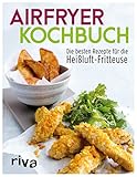 Airfryer-Kochbuch: Die besten Rezepte für die Heißluft-Fritteuse | Leckere Alltagsgerichte energiesparend zubereiten: Fleisch, Gemüse, Gebäck